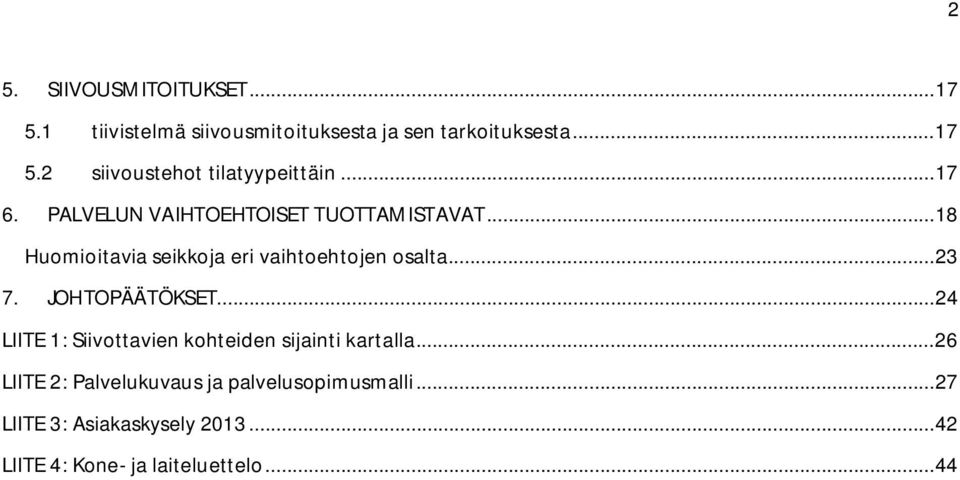 JOHTOPÄÄTÖKSET... 24 LIITE 1: Siivottavien kohteiden sijainti kartalla.