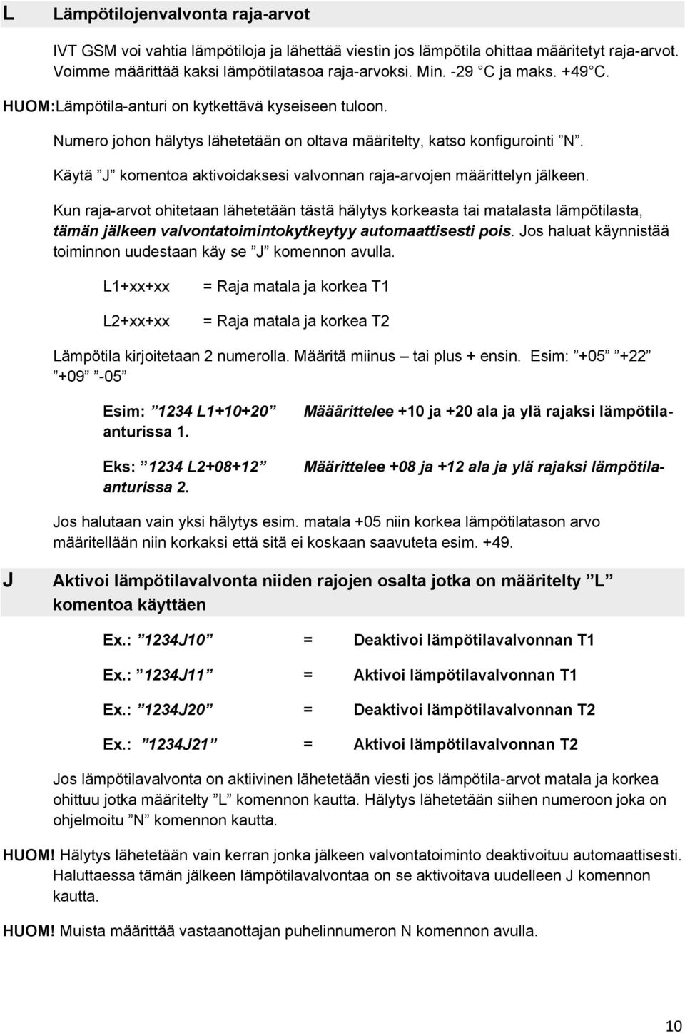 Kun raja-arvt hitetaan lähetetään tästä hälytys krkeasta tai matalasta lämpötilasta, tämän jälkeen valvntatimintkytkeytyy autmaattisesti pis.