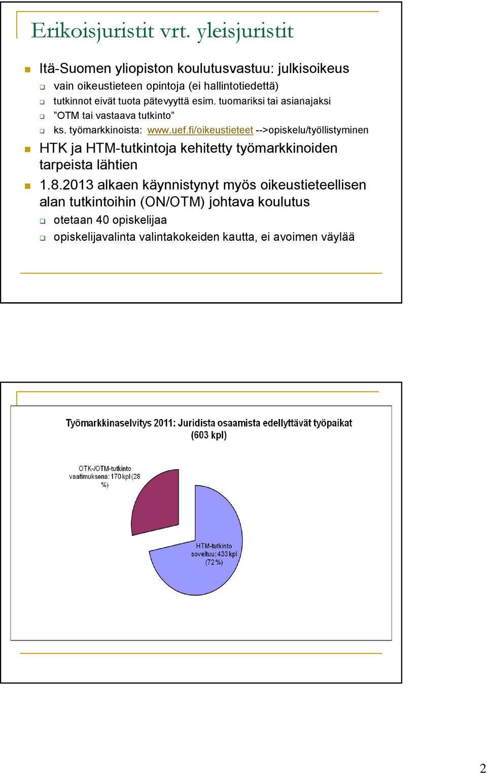 pätevyyttä esim. tuomariksi tai asianajaksi OTM tai vastaava tutkinto ks. työmarkkinoista: www.uef.