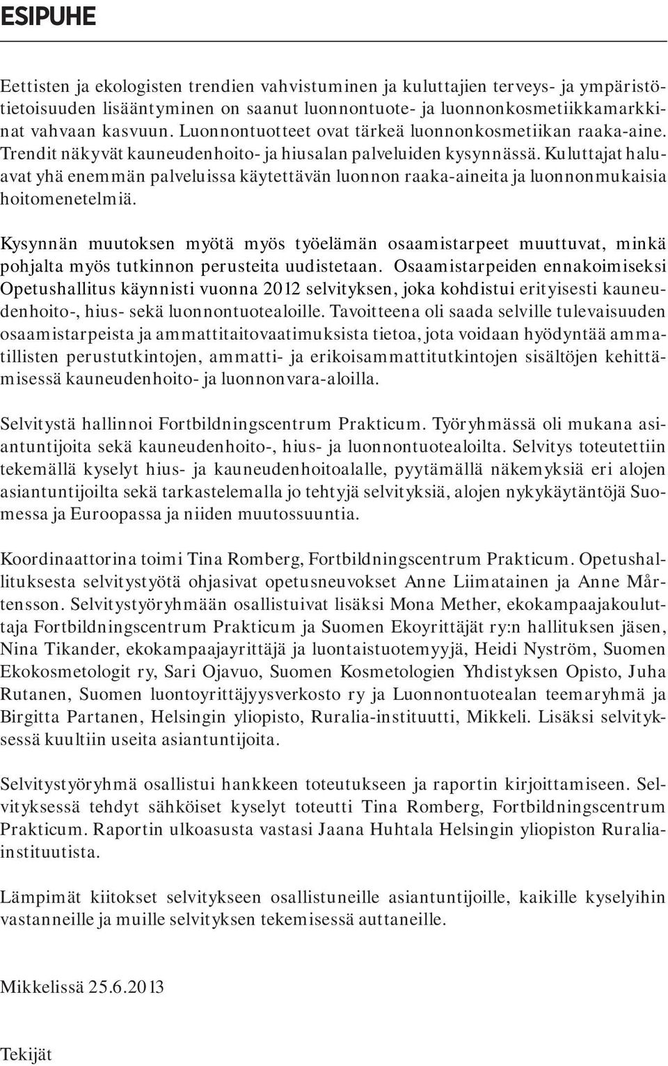 Kuluttajat haluavat yhä enemmän palveluissa käytettävän luonnon raaka-aineita ja luonnonmukaisia hoitomenetelmiä.