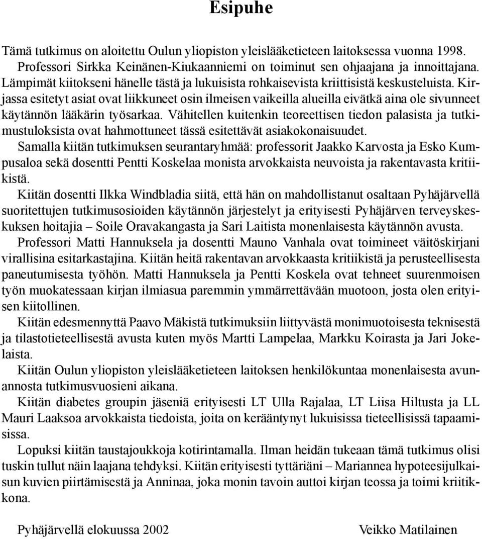 Kirjassa esitetyt asiat ovat liikkuneet osin ilmeisen vaikeilla alueilla eivätkä aina ole sivunneet käytännön lääkärin työsarkaa.