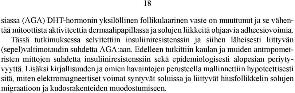 Edelleen tutkittiin kaulan ja muiden antropometristen mittojen suhdetta insuliiniresistenssiin sekä epidemiologisesti alopesian periytyvyyttä.