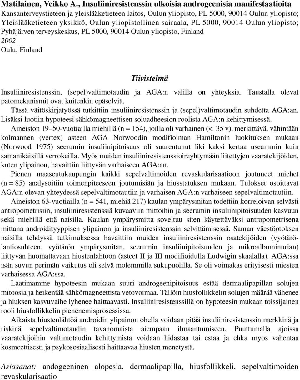 yliopistollinen sairaala, PL 5000, 90014 Oulun yliopisto; Pyhäjärven terveyskeskus, PL 5000, 90014 Oulun yliopisto, Finland 2002 Oulu, Finland Tiivistelmä Insuliiniresistenssin, (sepel)valtimotaudin