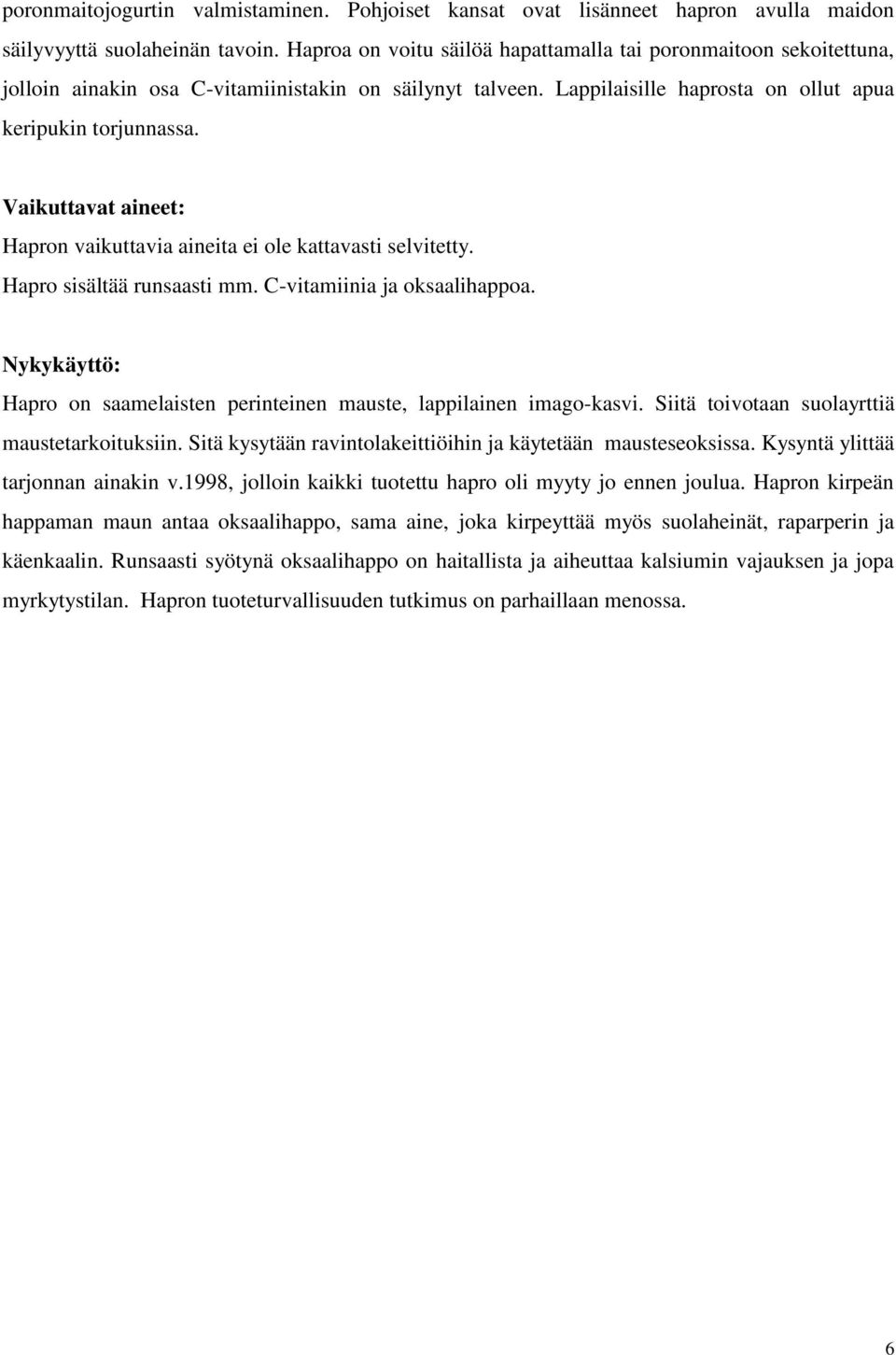 Vaikuttavat aineet: Hapron vaikuttavia aineita ei ole kattavasti selvitetty. Hapro sisältää runsaasti mm. C-vitamiinia ja oksaalihappoa.