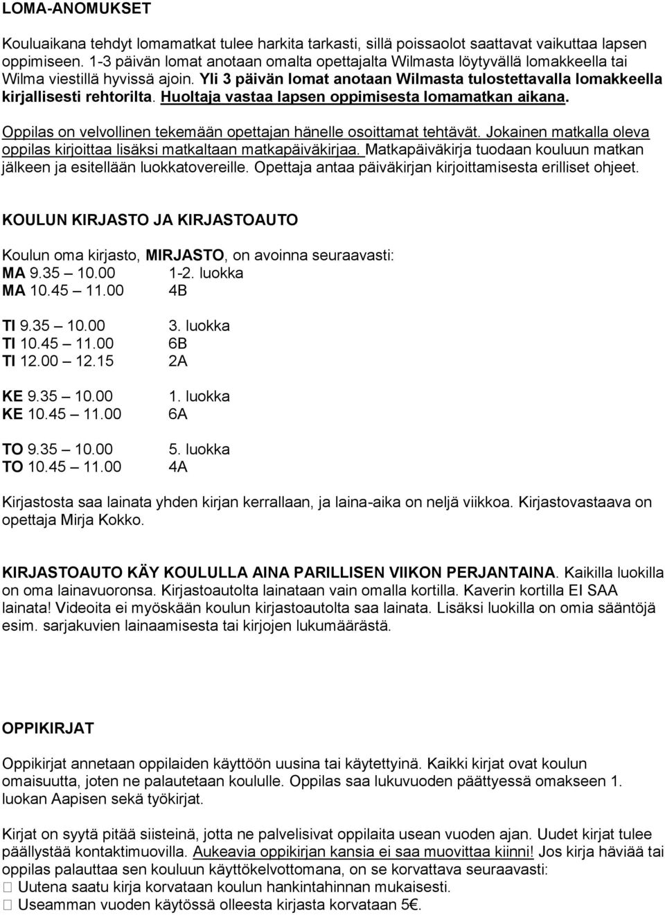 Huoltaja vastaa lapsen oppimisesta lomamatkan aikana. Oppilas on velvollinen tekemään opettajan hänelle osoittamat tehtävät.