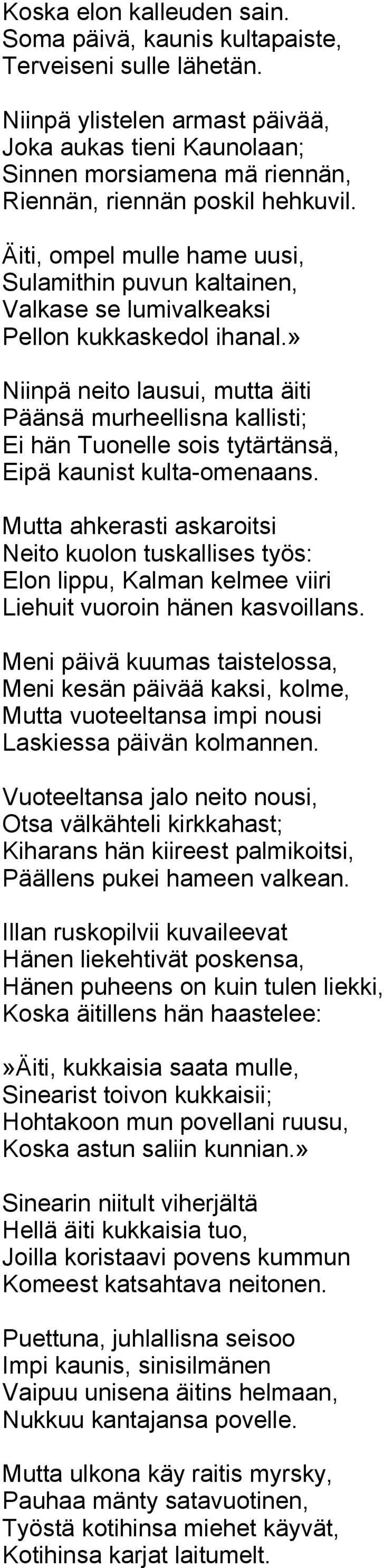 Äiti, ompel mulle hame uusi, Sulamithin puvun kaltainen, Valkase se lumivalkeaksi Pellon kukkaskedol ihanal.