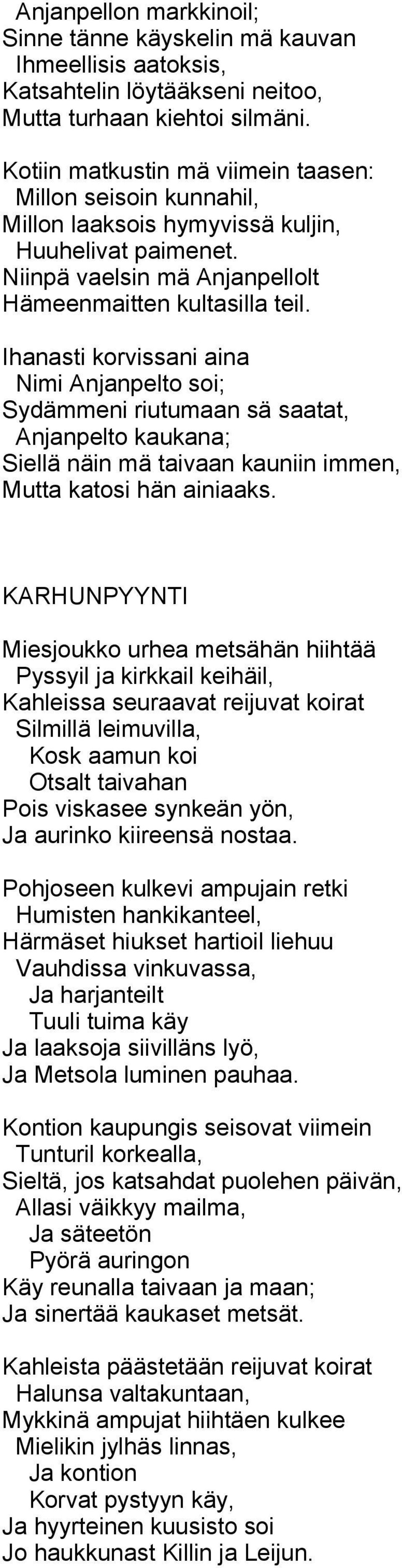 Ihanasti korvissani aina Nimi Anjanpelto soi; Sydämmeni riutumaan sä saatat, Anjanpelto kaukana; Siellä näin mä taivaan kauniin immen, Mutta katosi hän ainiaaks.