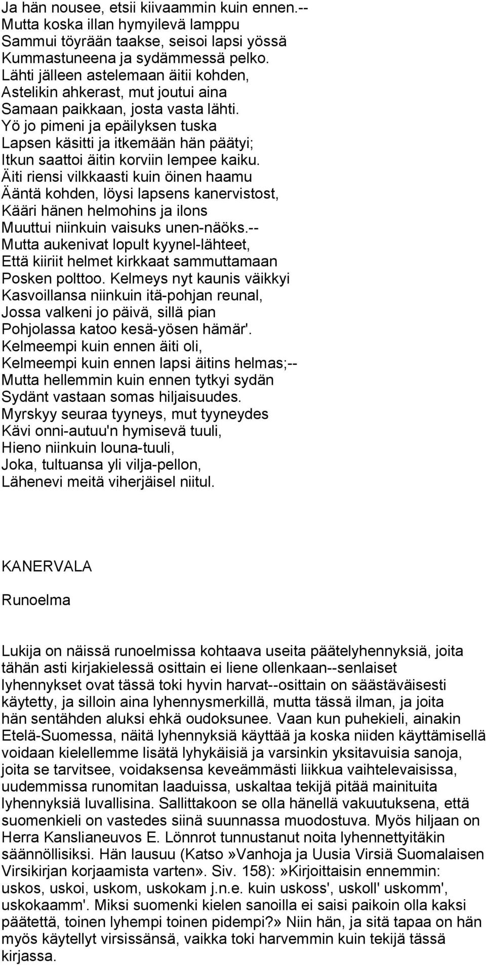 Yö jo pimeni ja epäilyksen tuska Lapsen käsitti ja itkemään hän päätyi; Itkun saattoi äitin korviin lempee kaiku.