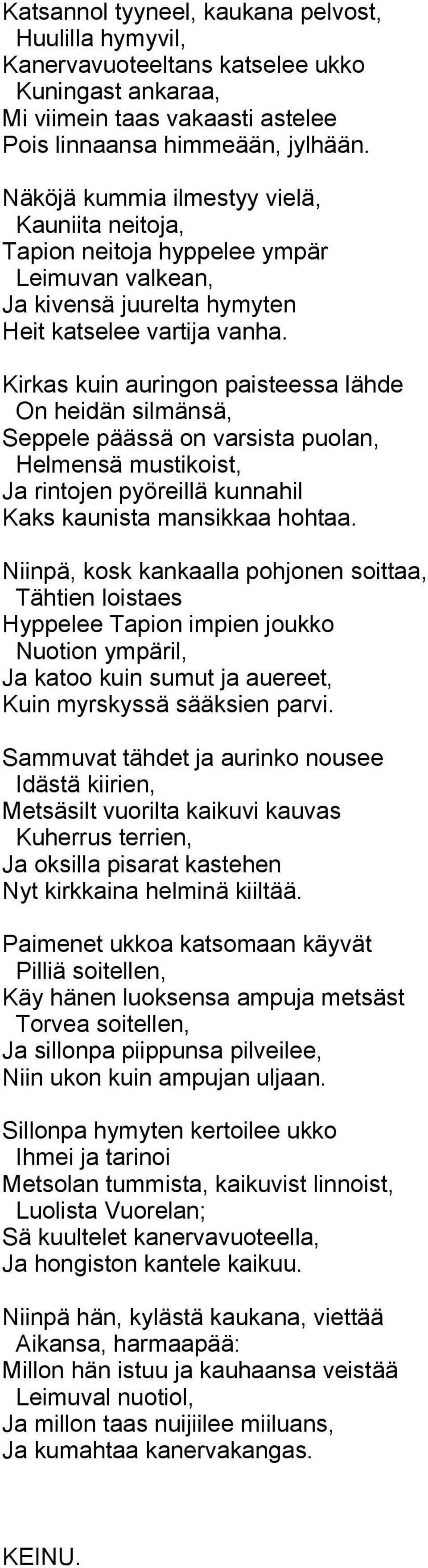 Kirkas kuin auringon paisteessa lähde On heidän silmänsä, Seppele päässä on varsista puolan, Helmensä mustikoist, Ja rintojen pyöreillä kunnahil Kaks kaunista mansikkaa hohtaa.