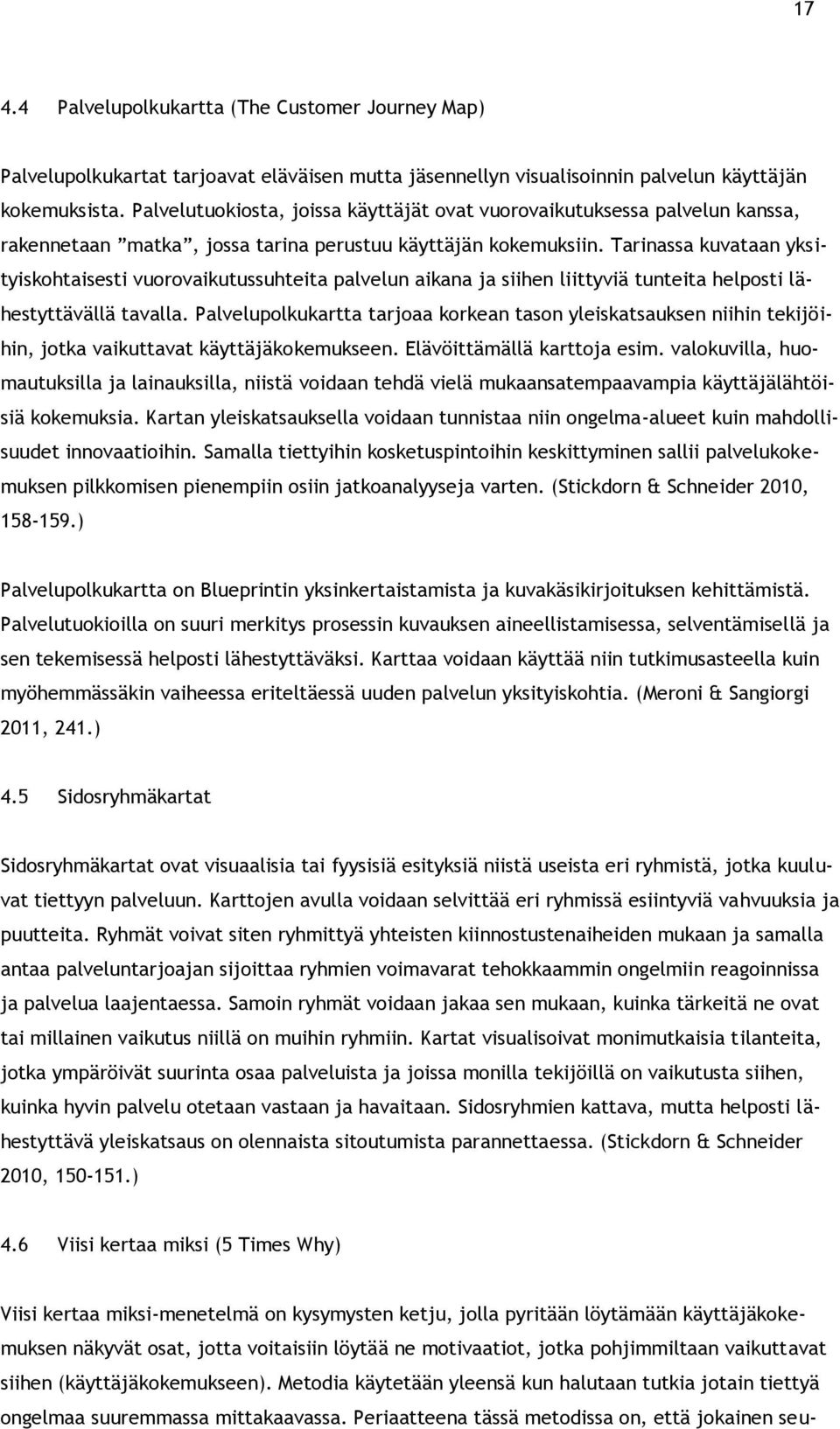 Tarinassa kuvataan yksityiskohtaisesti vuorovaikutussuhteita palvelun aikana ja siihen liittyviä tunteita helposti lähestyttävällä tavalla.