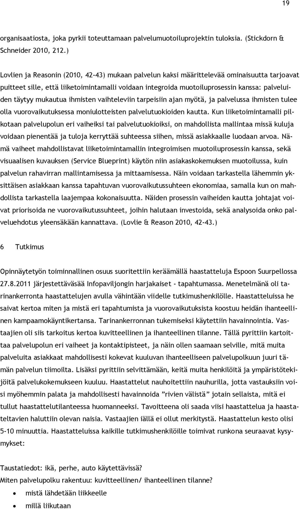 mukautua ihmisten vaihteleviin tarpeisiin ajan myötä, ja palvelussa ihmisten tulee olla vuorovaikutuksessa moniulotteisten palvelutuokioiden kautta.