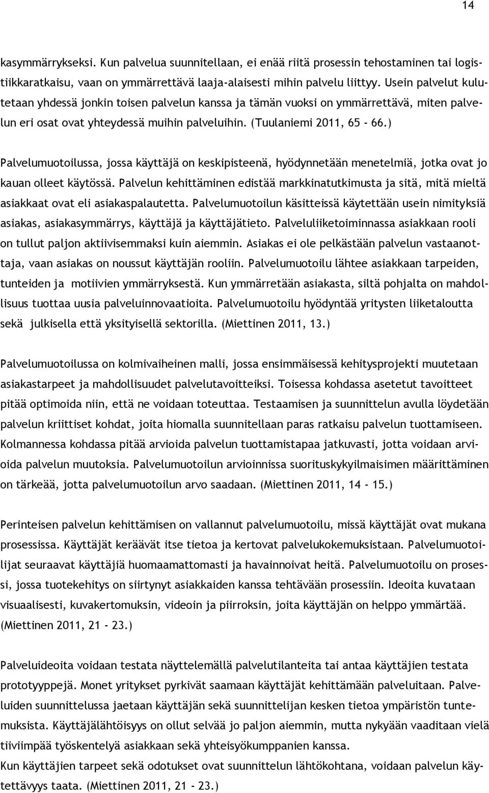 ) Palvelumuotoilussa, jossa käyttäjä on keskipisteenä, hyödynnetään menetelmiä, jotka ovat jo kauan olleet käytössä.