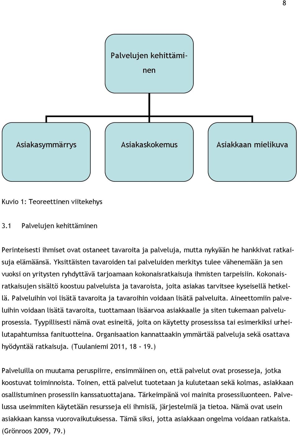 Yksittäisten tavaroiden tai palveluiden merkitys tulee vähenemään ja sen vuoksi on yritysten ryhdyttävä tarjoamaan kokonaisratkaisuja ihmisten tarpeisiin.