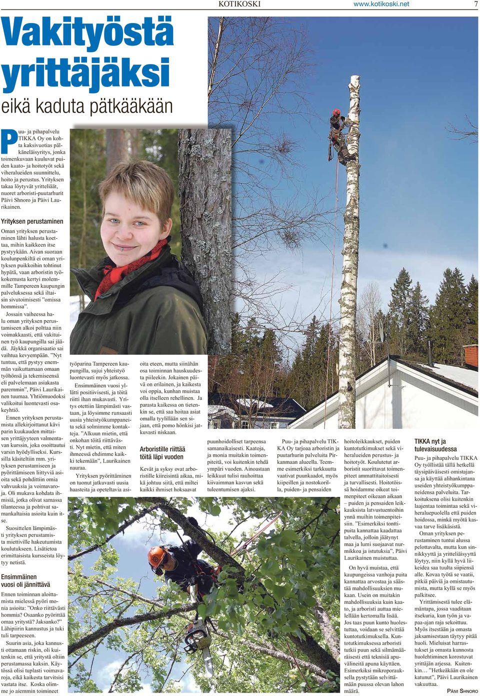 suunnittelu, hoito ja perustus. Yrityksen takaa löytyvät yritteliäät, nuoret arboristi-puutarhurit Päivi Shnoro ja Päivi Laurikainen.