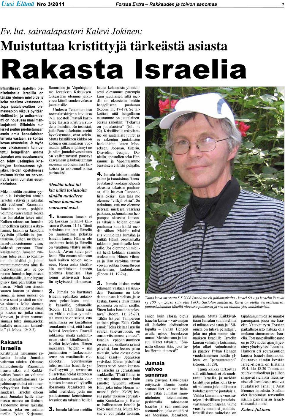 Jopa juutalaisvaltion olemassaolon oikeus pyritään kieltämään, ja antisemitismi on nousussa maailmanlaajuisesti.