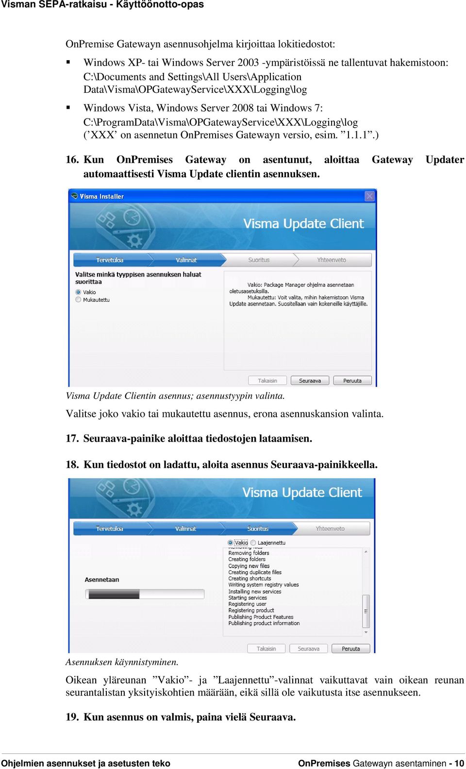 1.1.1.) 16. Kun OnPremises Gateway on asentunut, aloittaa Gateway Updater automaattisesti Visma Update clientin asennuksen. Visma Update Clientin asennus; asennustyypin valinta.