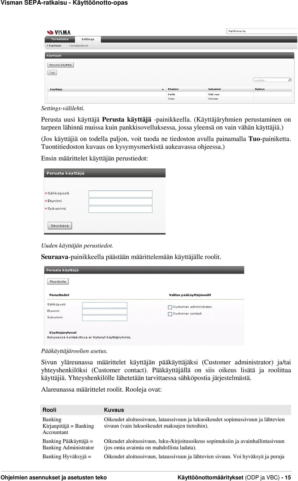 ) Ensin määrittelet käyttäjän perustiedot: Uuden käyttäjän perustiedot. Seuraava-painikkeella päästään määrittelemään käyttäjälle roolit. Pääkäyttäjäroolien asetus.