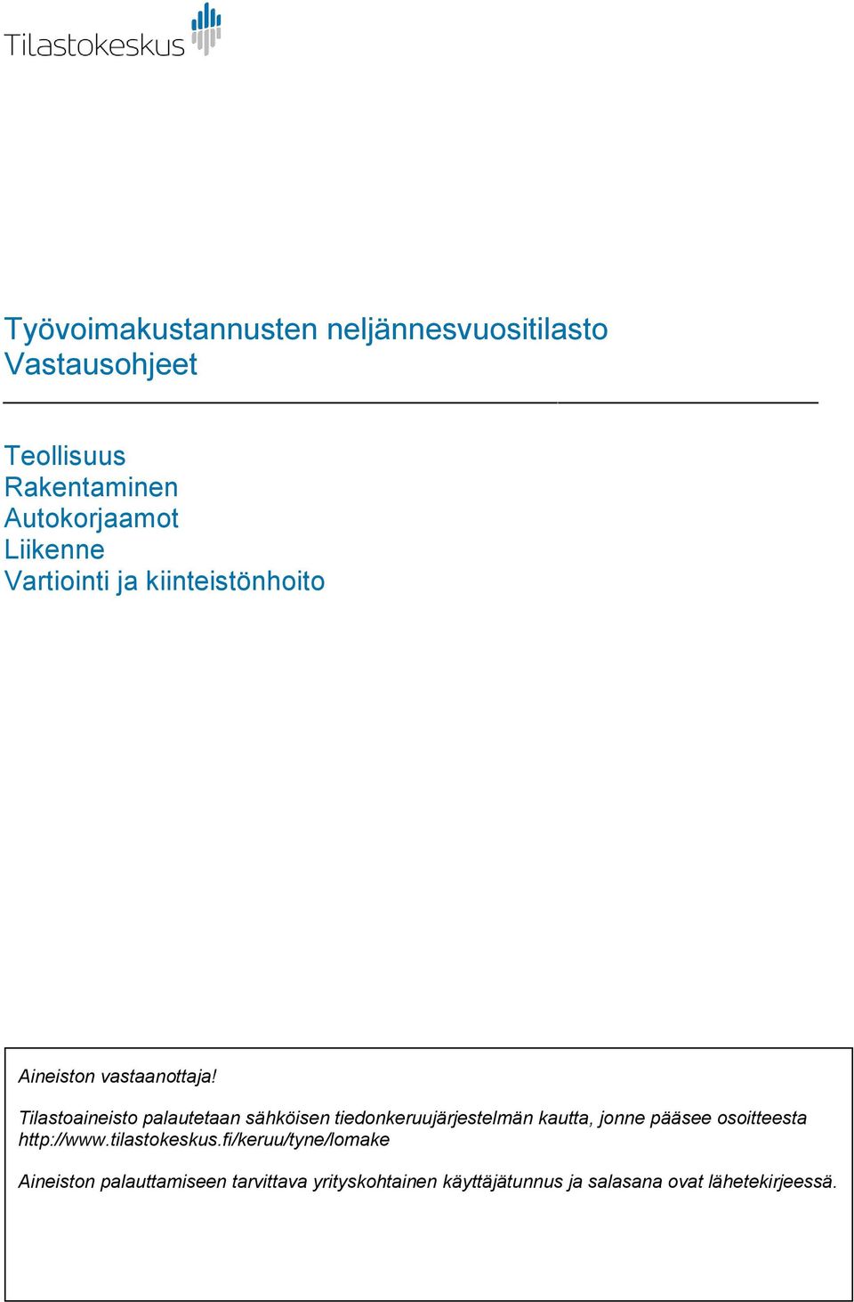 Tilastoaineisto palautetaan sähköisen tiedonkeruujärjestelmän kautta, jonne pääsee osoitteesta