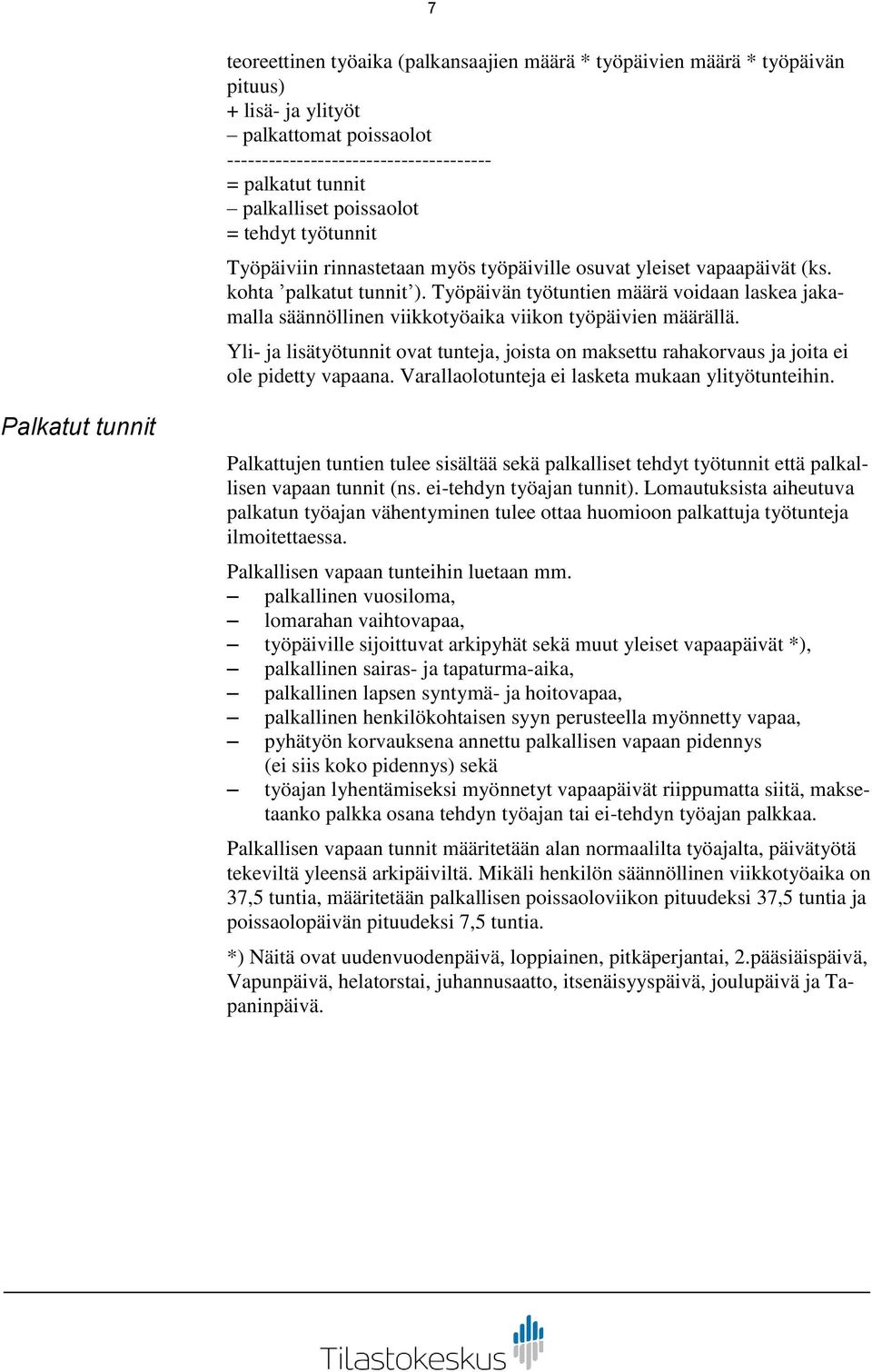 Työpäivän työtuntien määrä voidaan laskea jakamalla säännöllinen viikkotyöaika viikon työpäivien määrällä.