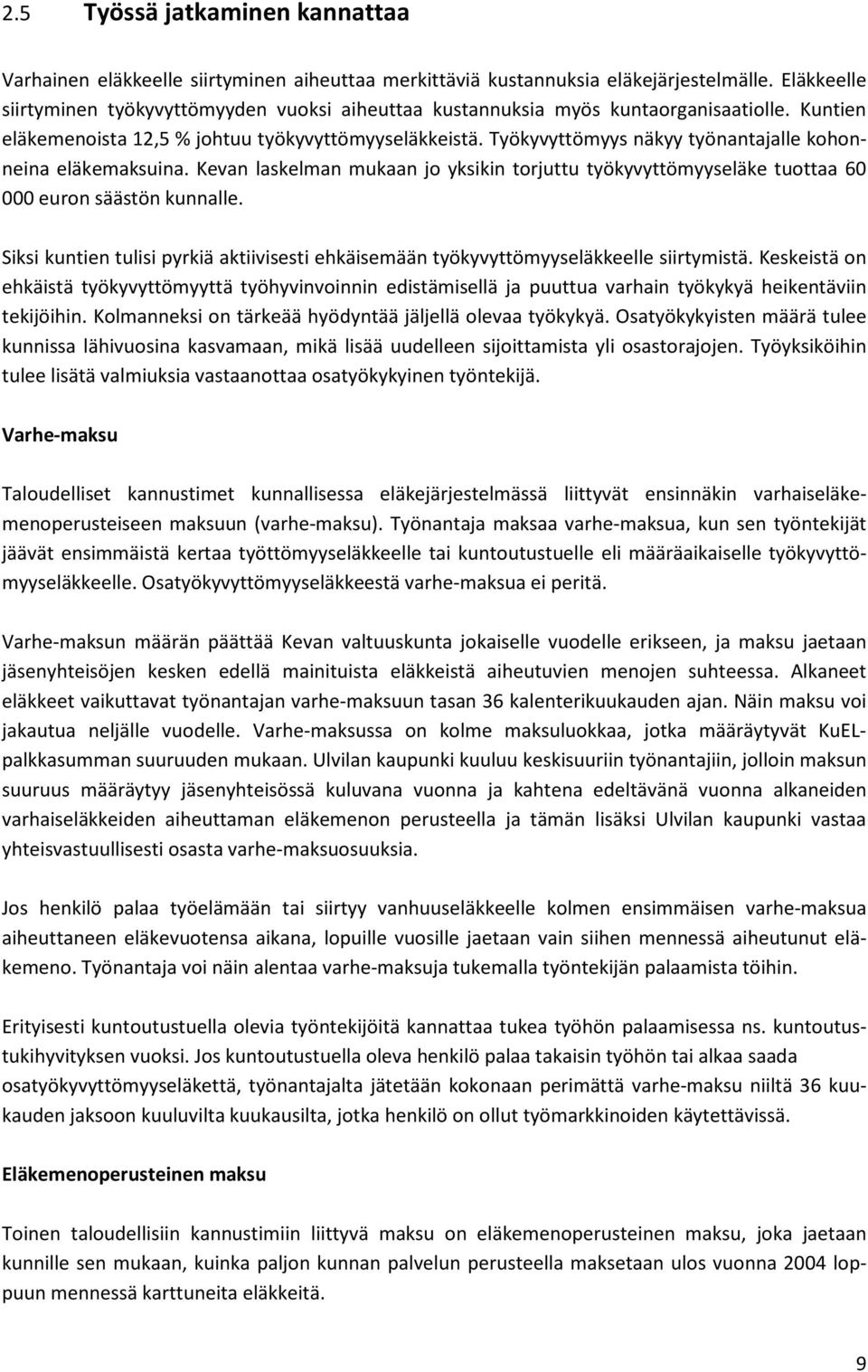 Työkyvyttömyys näkyy työnantajalle kohonneina eläkemaksuina. Kevan laskelman mukaan jo yksikin torjuttu työkyvyttömyyseläke tuottaa 60 000 euron säästön kunnalle.