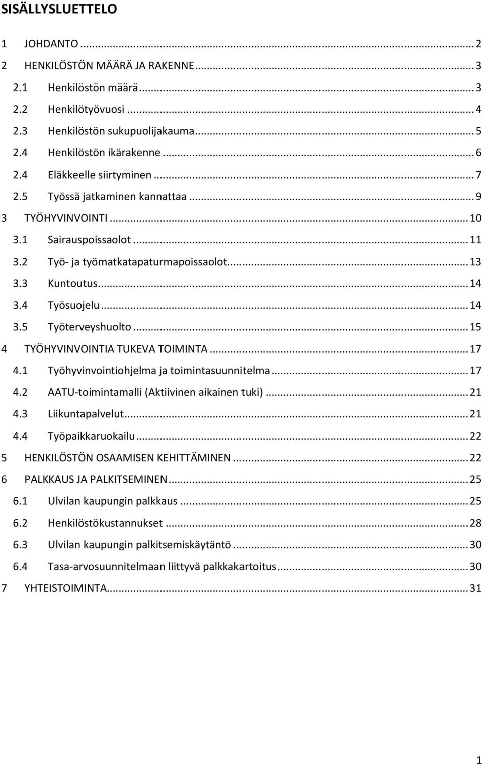 .. 14 3.5 Työterveyshuolto... 15 4 TYÖHYVINVOINTIA TUKEVA TOIMINTA... 17 4.1 Työhyvinvointiohjelma ja toimintasuunnitelma... 17 4.2 AATU-toimintamalli (Aktiivinen aikainen tuki)... 21 4.