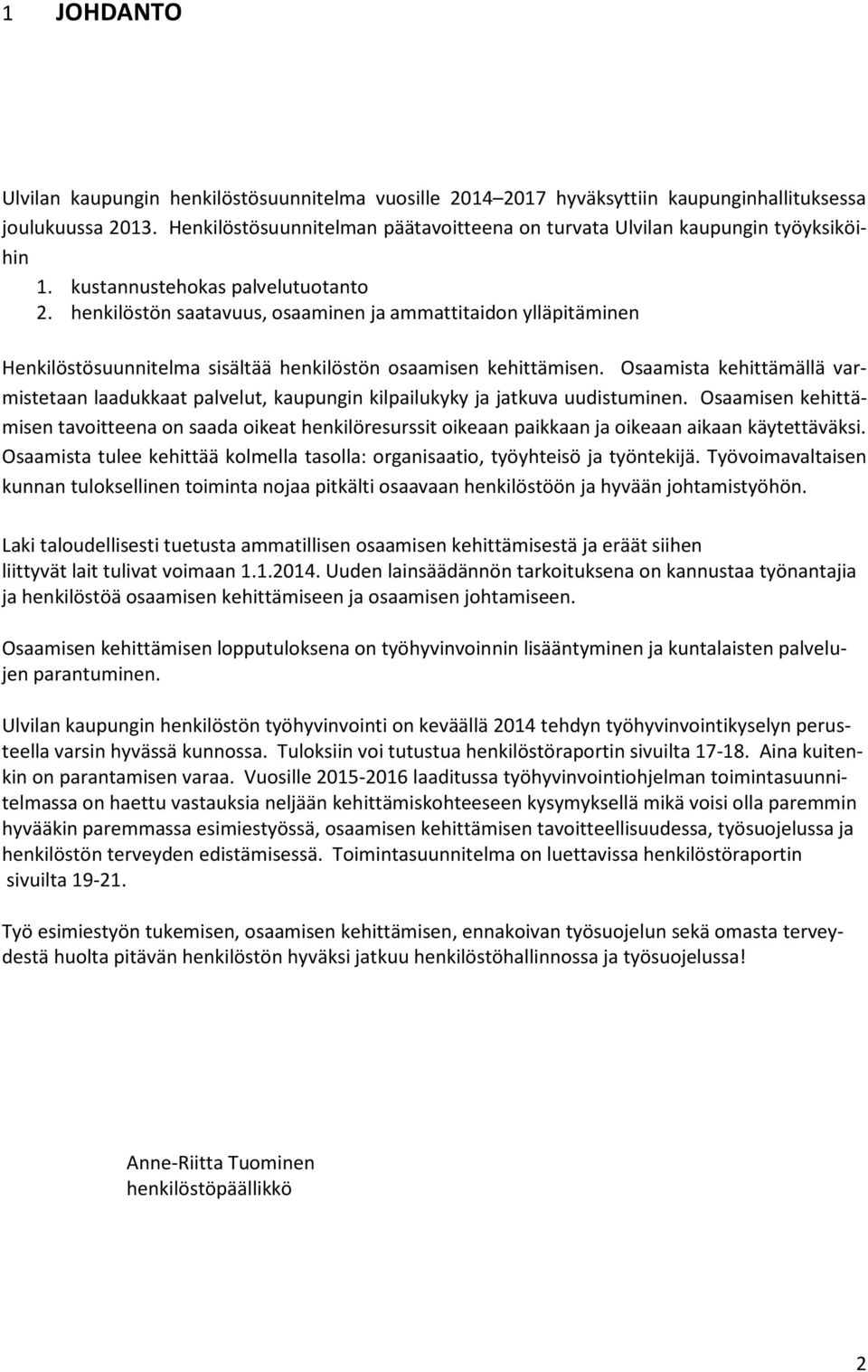 henkilöstön saatavuus, osaaminen ja ammattitaidon ylläpitäminen Henkilöstösuunnitelma sisältää henkilöstön osaamisen kehittämisen.