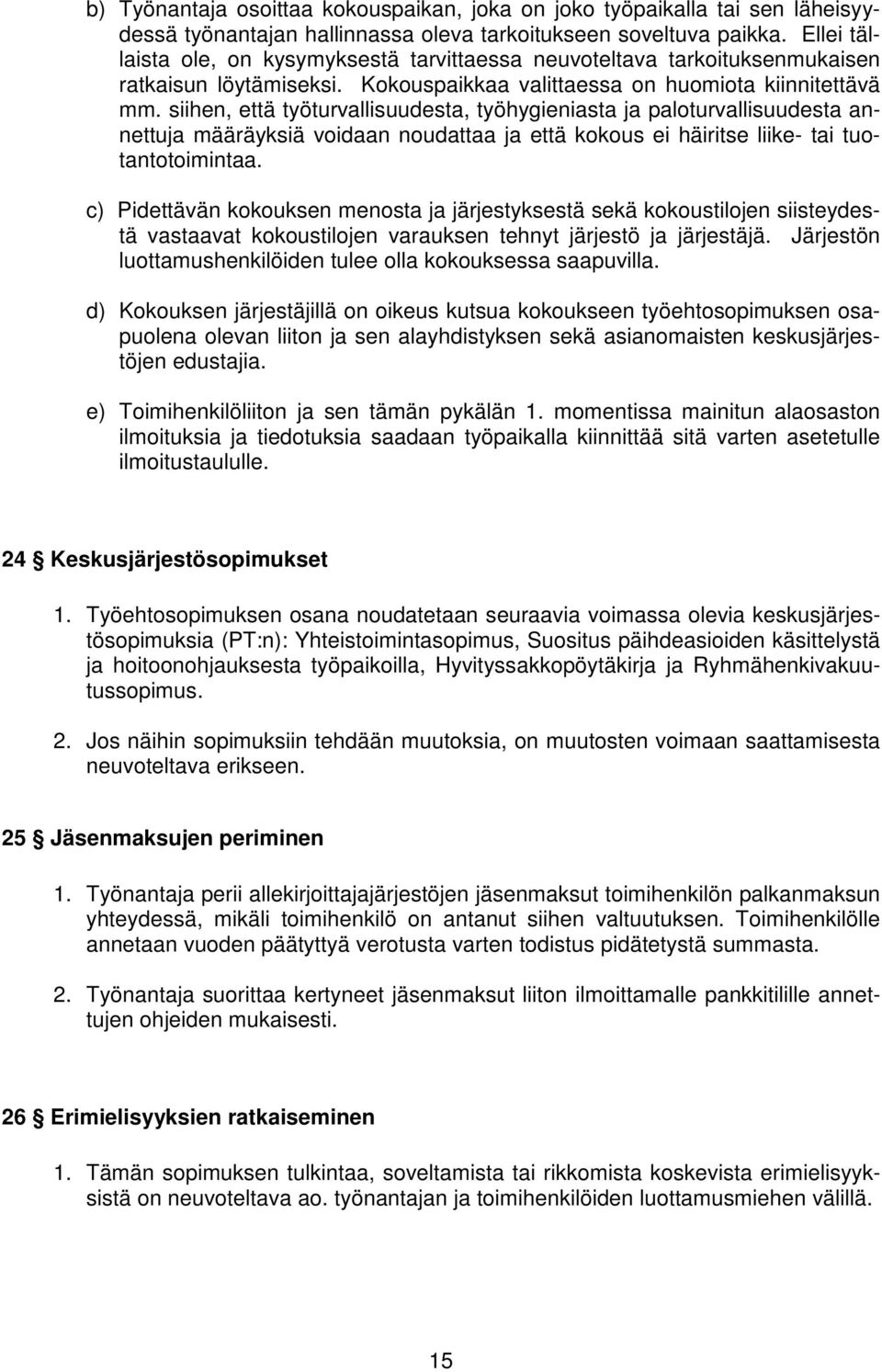 siihen, että työturvallisuudesta, työhygieniasta ja paloturvallisuudesta annettuja määräyksiä voidaan noudattaa ja että kokous ei häiritse liike- tai tuotantotoimintaa.