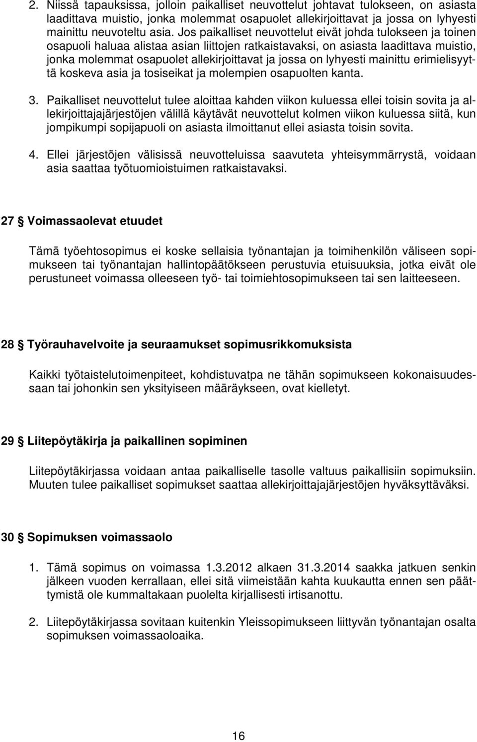 on lyhyesti mainittu erimielisyyttä koskeva asia ja tosiseikat ja molempien osapuolten kanta. 3.