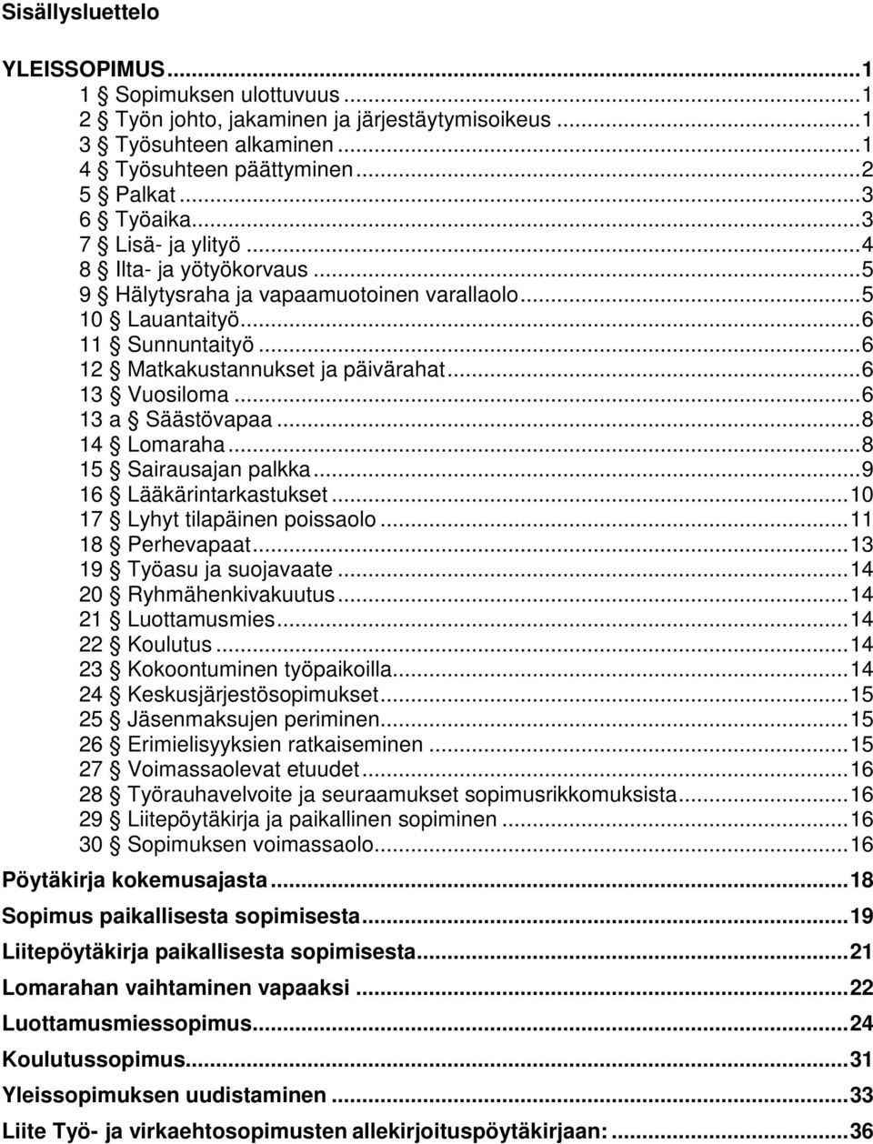 .. 6 13 a Säästövapaa... 8 14 Lomaraha... 8 15 Sairausajan palkka... 9 16 Lääkärintarkastukset... 10 17 Lyhyt tilapäinen poissaolo... 11 18 Perhevapaat... 13 19 Työasu ja suojavaate.