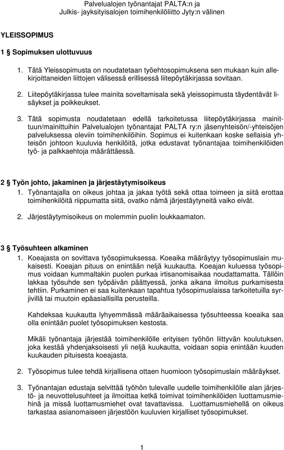 Liitepöytäkirjassa tulee mainita soveltamisala sekä yleissopimusta täydentävät lisäykset ja poikkeukset. 3.