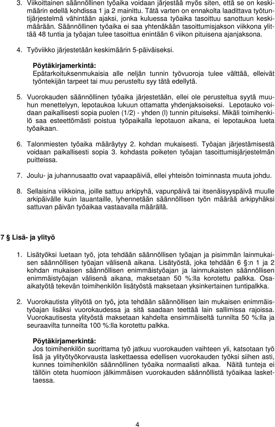 Säännöllinen työaika ei saa yhtenäkään tasoittumisjakson viikkona ylittää 48 tuntia ja työajan tulee tasoittua enintään 6 viikon pituisena ajanjaksona. 4. Työviikko järjestetään keskimäärin 5-päiväiseksi.