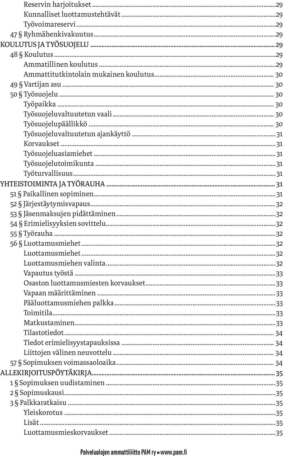 .. 31 Korvaukset... 31 Työsuojeluasiamiehet... 31 Työsuojelutoimikunta... 31 Työturvallisuus... 31 YHTEISTOIMINTA JA TYÖRAUHA... 31 51 Paikallinen sopiminen... 31 52 Järjestäytymisvapaus.