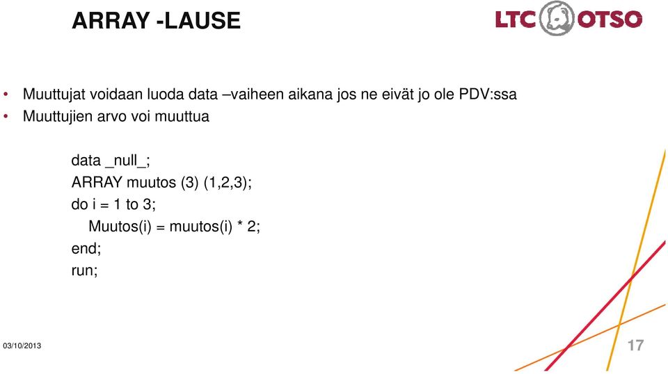 muuttua data _null_; ARRAY muutos (3) (1,2,3); do i =