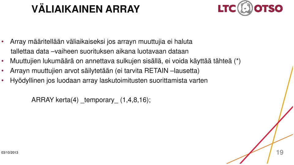 voida käyttää tähteä (*) Arrayn muuttujien arvot säilytetään (ei tarvita RETAIN lausetta) Hyödyllinen