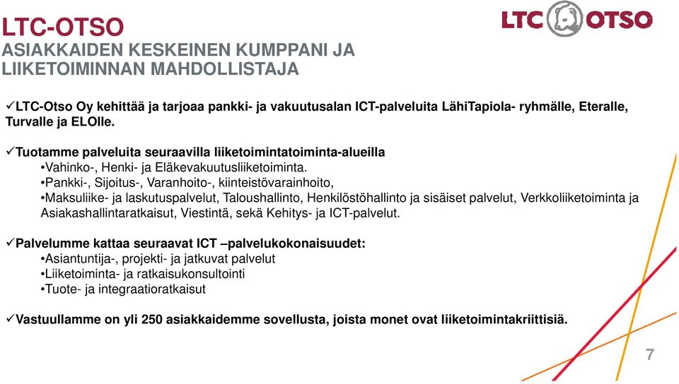 Pankki-, Sijoitus-, Varanhoito-, kiinteistövarainhoito, Maksuliike- ja laskutuspalvelut, Taloushallinto, Henkilöstöhallinto ja sisäiset palvelut, Verkkoliiketoiminta ja Asiakashallintaratkaisut,