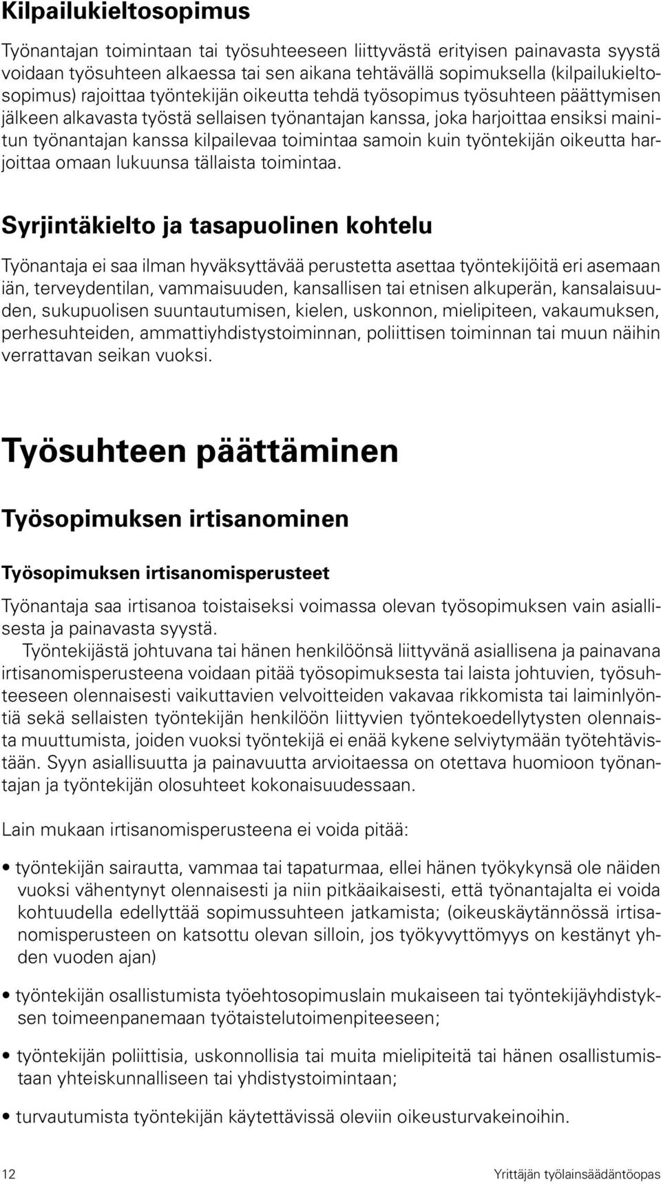 samoin kuin työntekijän oikeutta harjoittaa omaan lukuunsa tällaista toimintaa.