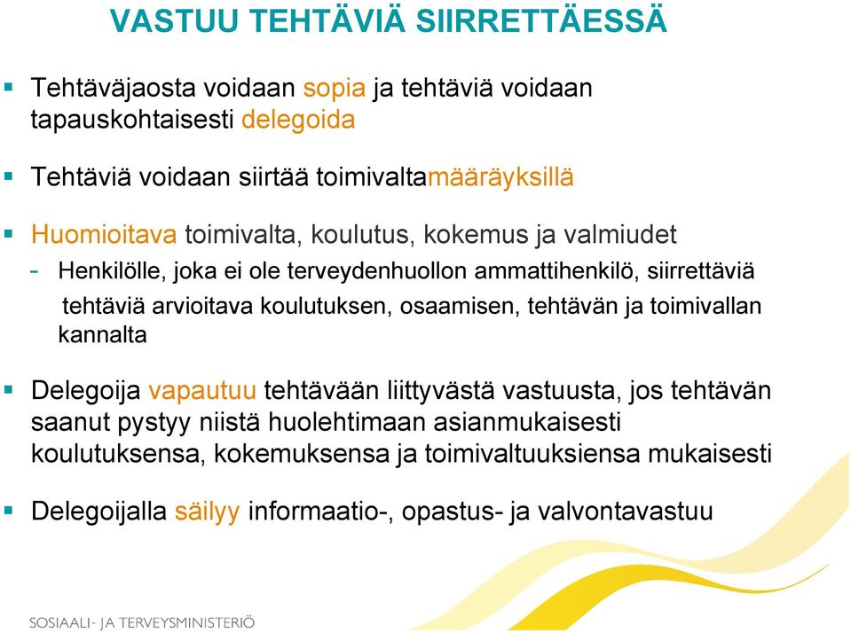 siirrettäviä tehtäviä arvioitava koulutuksen, osaamisen, tehtävän ja toimivallan kannalta Delegoija vapautuu tehtävään liittyvästä vastuusta, jos