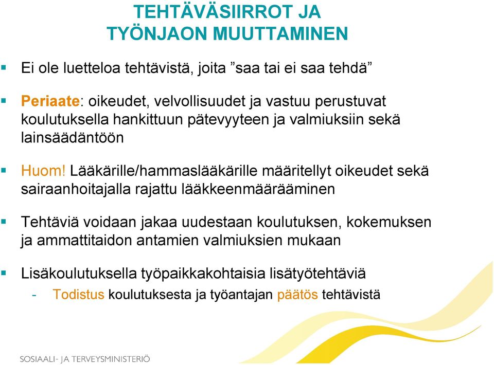 Lääkärille/hammaslääkärille määritellyt oikeudet sekä sairaanhoitajalla rajattu lääkkeenmäärääminen Tehtäviä voidaan jakaa uudestaan