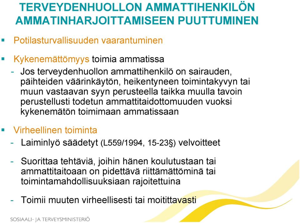 ammattitaidottomuuden vuoksi kykenemätön toimimaan ammatissaan Virheellinen toiminta - Laiminlyö säädetyt (L559/1994, 15-23 ) velvoitteet - Suorittaa tehtäviä,