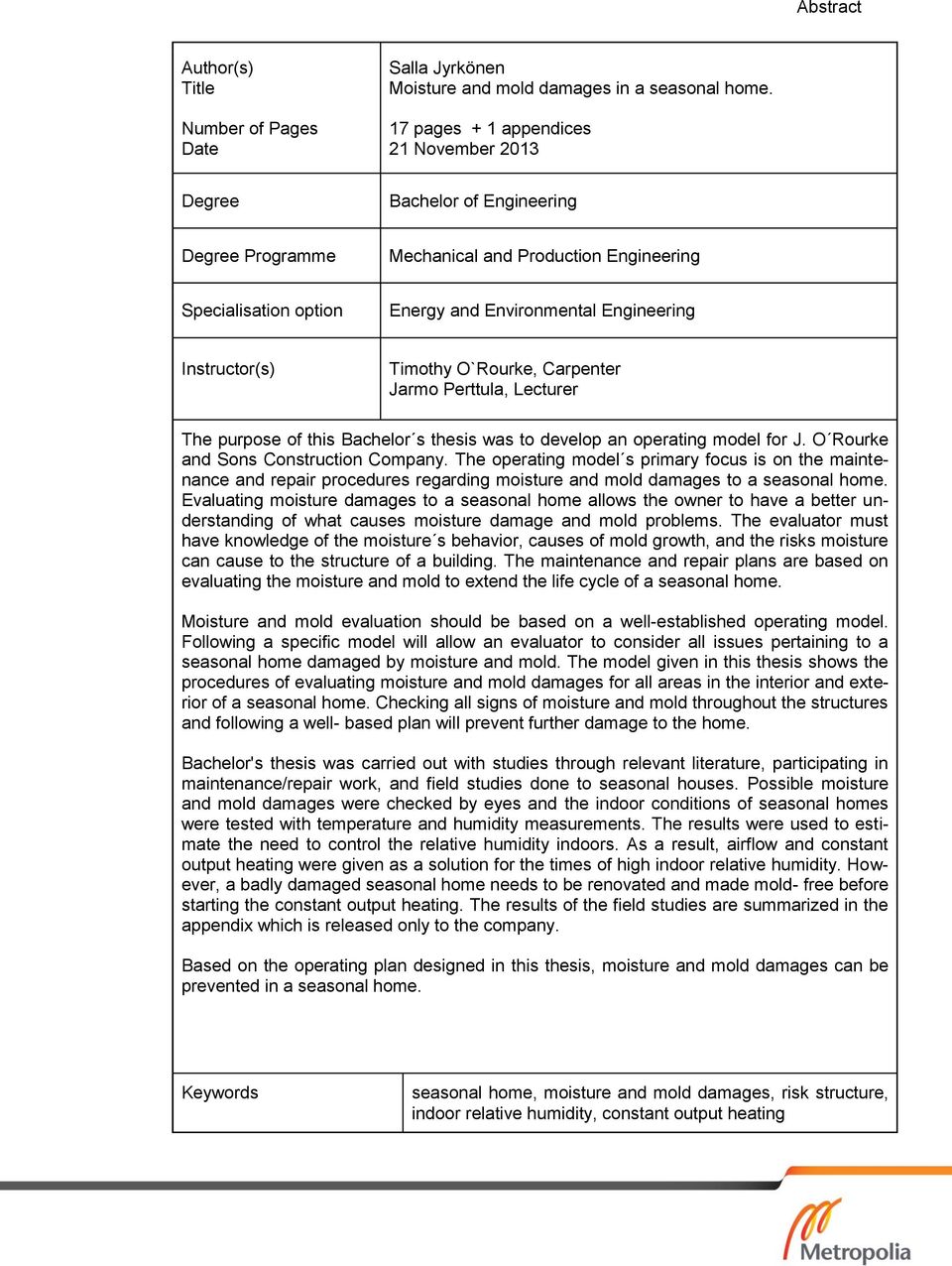 Timothy O`Rourke, Carpenter Jarmo Perttula, Lecturer The purpose of this Bachelor s thesis was to develop an operating model for J. O Rourke and Sons Construction Company.