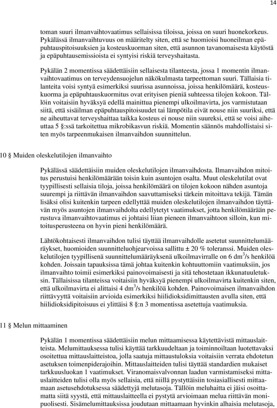 riskiä terveyshaitasta. Pykälän 2 momentissa säädettäisiin sellaisesta tilanteesta, jossa 1 momentin ilmanvaihtovaatimus on terveydensuojelun näkökulmasta tarpeettoman suuri.