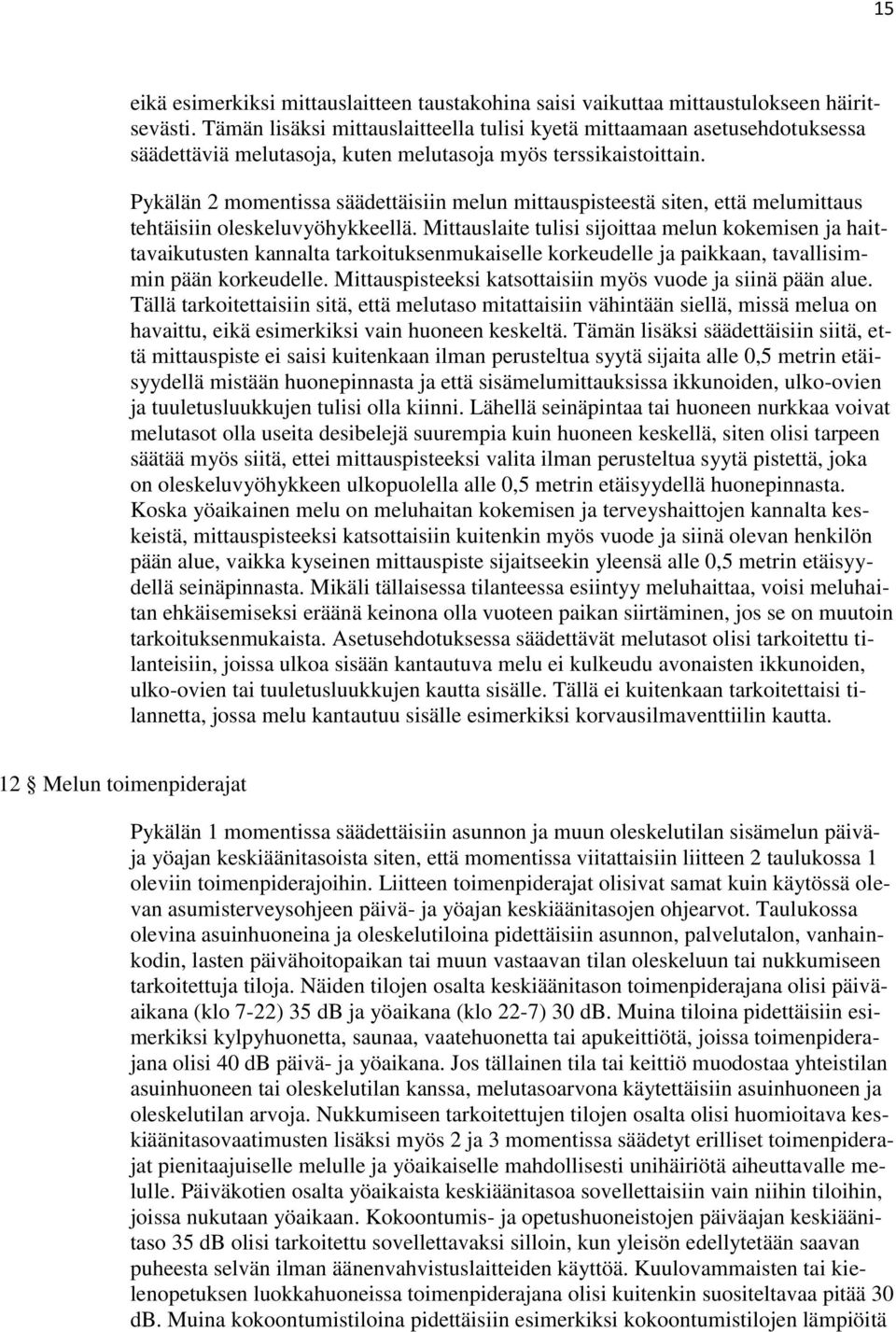 Pykälän 2 momentissa säädettäisiin melun mittauspisteestä siten, että melumittaus tehtäisiin oleskeluvyöhykkeellä.