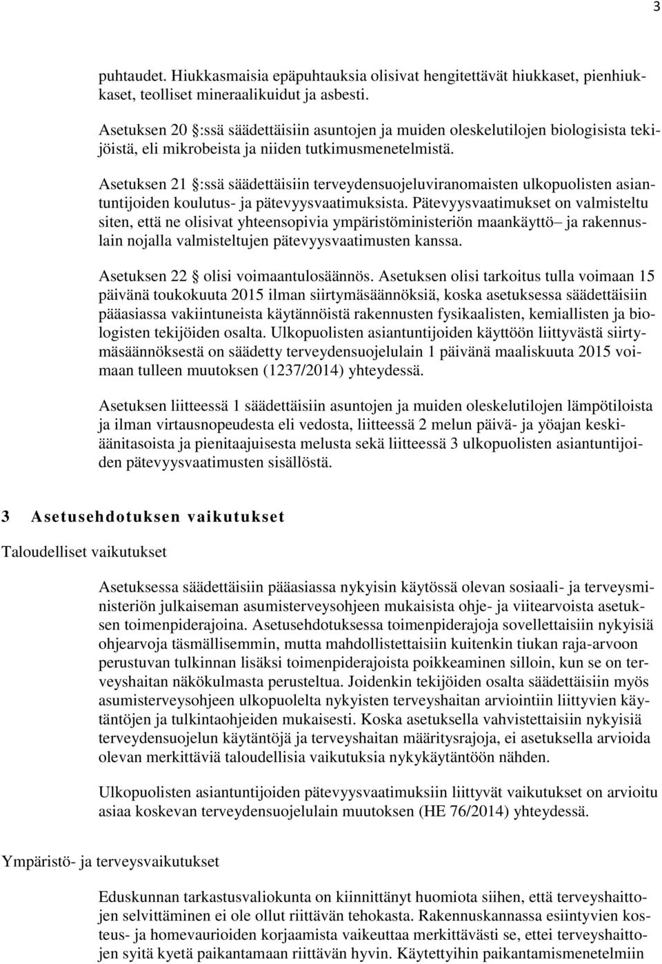 Asetuksen 21 :ssä säädettäisiin terveydensuojeluviranomaisten ulkopuolisten asiantuntijoiden koulutus- ja pätevyysvaatimuksista.