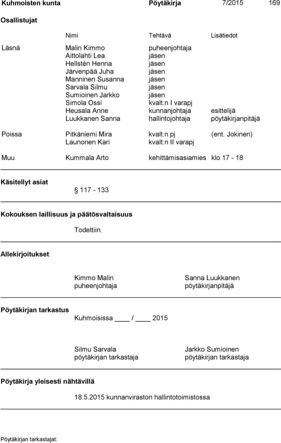 Jokinen) Launonen Kari kvalt:n II varapj Muu Kummala Arto kehittämisasiamies klo 17-18 Käsitellyt asiat 117-133 Kokouksen laillisuus ja päätösvaltaisuus Todettiin.