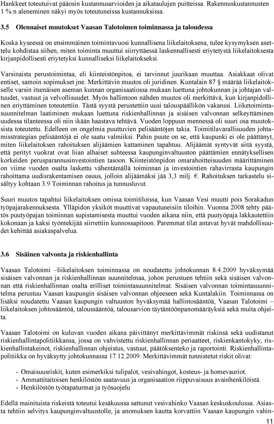 muuttui siirryttäessä laskennallisesti eriytetystä liikelaitoksesta kirjanpidollisesti eriytetyksi kunnalliseksi liikelaitokseksi.