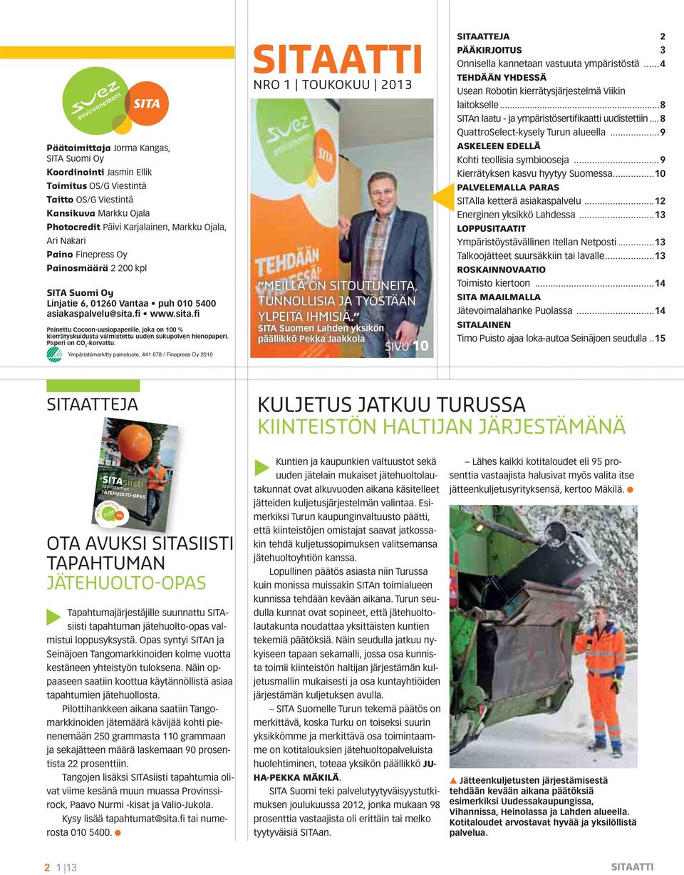 fi www.sita.fi Painettu Cocoon-uusiopaperille, joka on 100 % kierrätyskuidusta valmistettu uuden sukupolven hienopaperi. Paperi on CO 2 -korvattu.