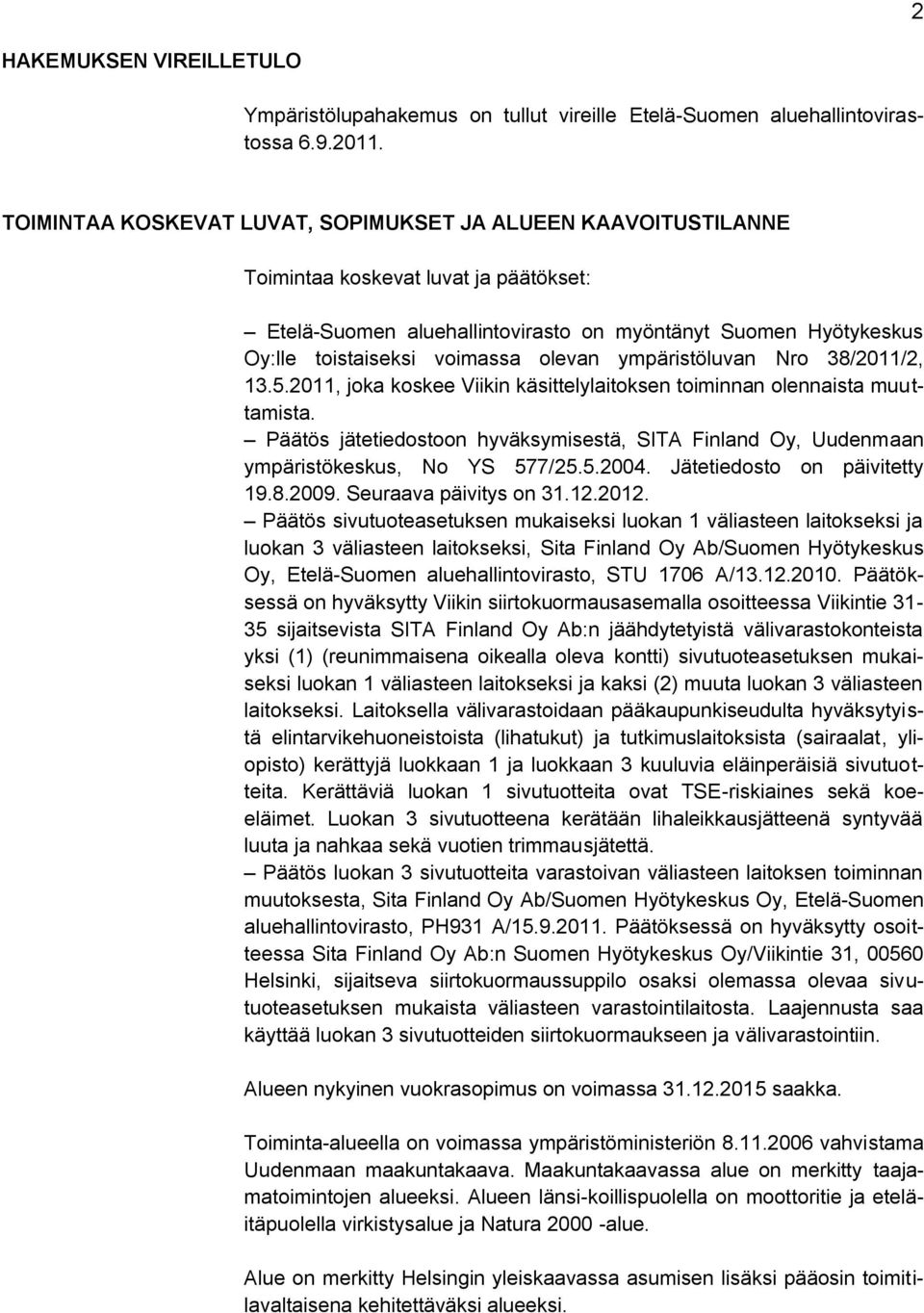 olevan ympäristöluvan Nro 38/2011/2, 13.5.2011, joka koskee Viikin käsittelylaitoksen toiminnan olennaista muuttamista.