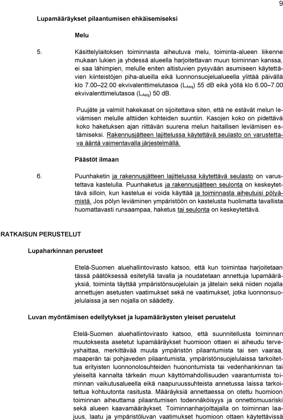 asumiseen käytettävien kiinteistöjen piha-alueilla eikä luonnonsuojelualueella ylittää päivällä klo 7.00 22.00 ekvivalenttimelutasoa (L Aeq ) 55 db eikä yöllä klo 6.00 7.