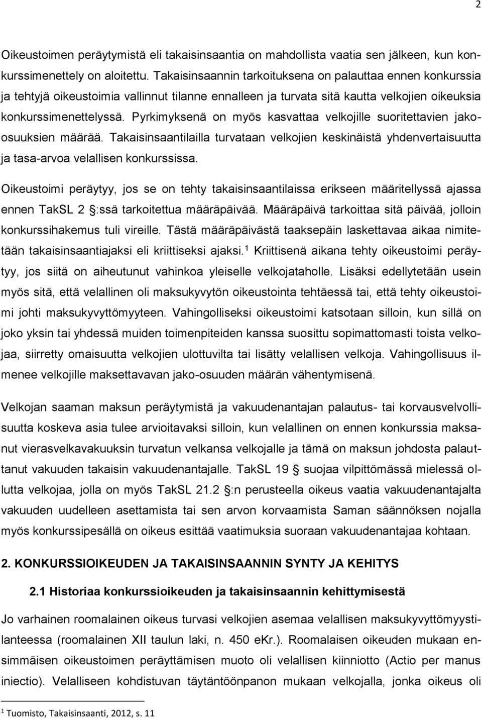 Pyrkimyksenä on myös kasvattaa velkojille suoritettavien jakoosuuksien määrää. Takaisinsaantilailla turvataan velkojien keskinäistä yhdenvertaisuutta ja tasa-arvoa velallisen konkurssissa.