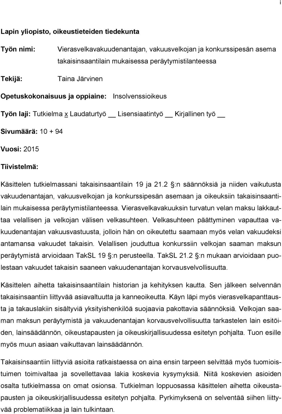 takaisinsaantilain 19 ja 21.2 :n säännöksiä ja niiden vaikutusta vakuudenantajan, vakuusvelkojan ja konkurssipesän asemaan ja oikeuksiin takaisinsaantilain mukaisessa peräytymistilanteessa.